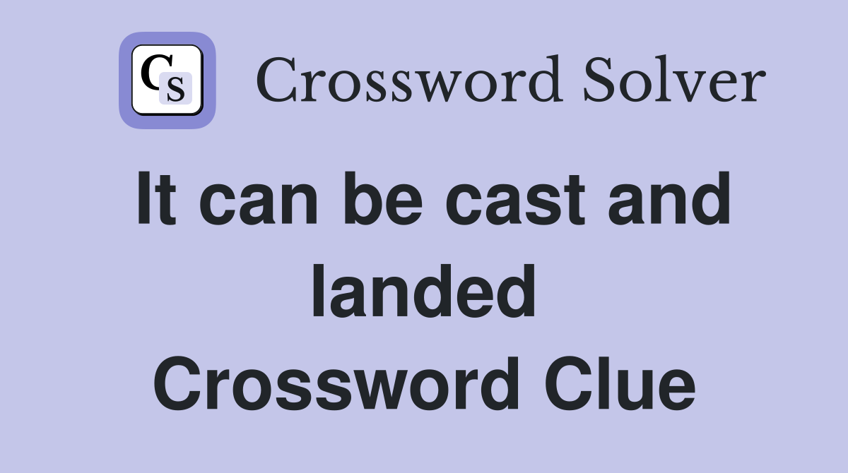 It can be cast and landed Crossword Clue