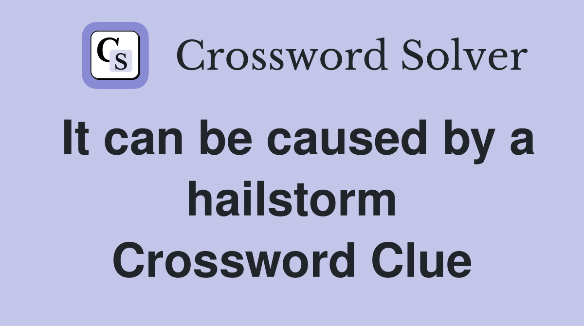 It can be caused by a hailstorm Crossword Clue