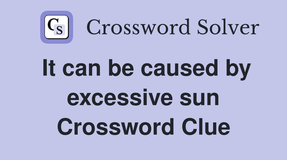 It can be caused by excessive sun Crossword Clue