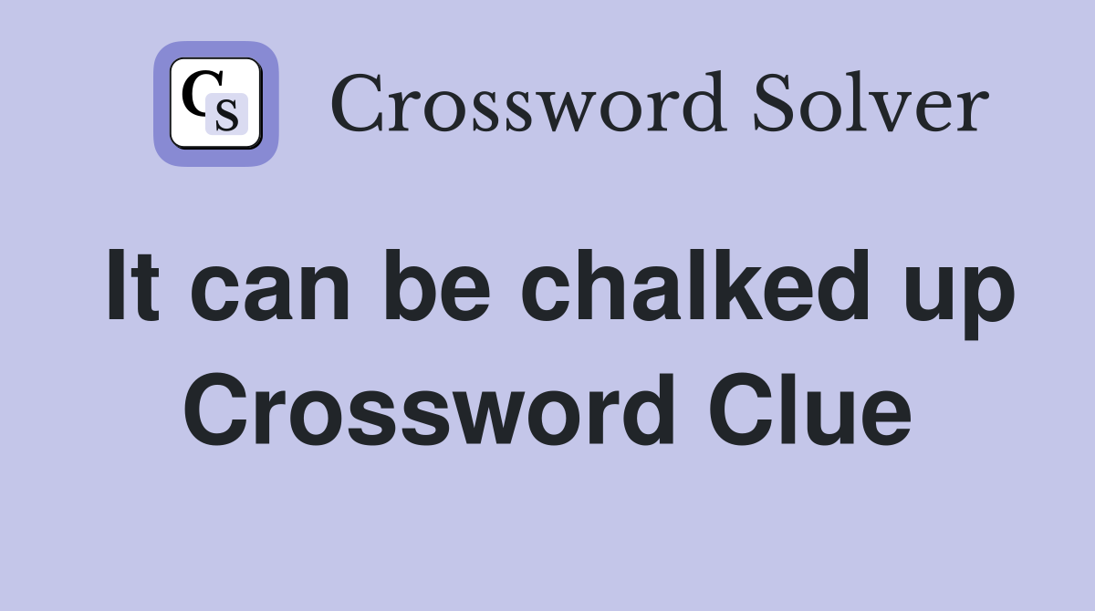 It can be chalked up Crossword Clue