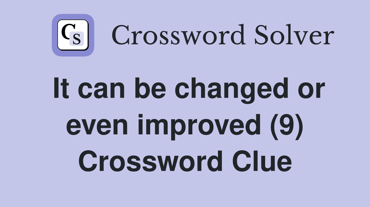 It can be changed or even improved (9) Crossword Clue