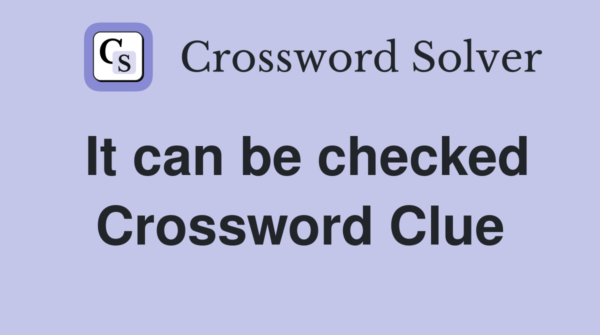 It can be checked Crossword Clue