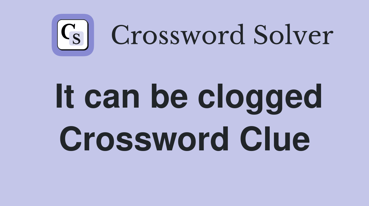 It can be clogged Crossword Clue