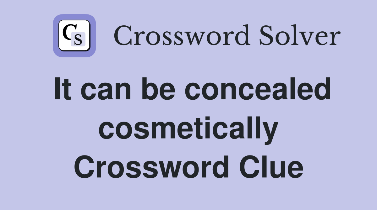 It can be concealed cosmetically Crossword Clue