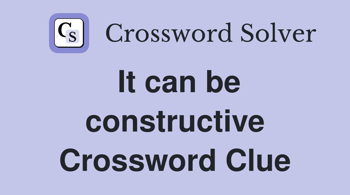 It can be constructive Crossword Clue