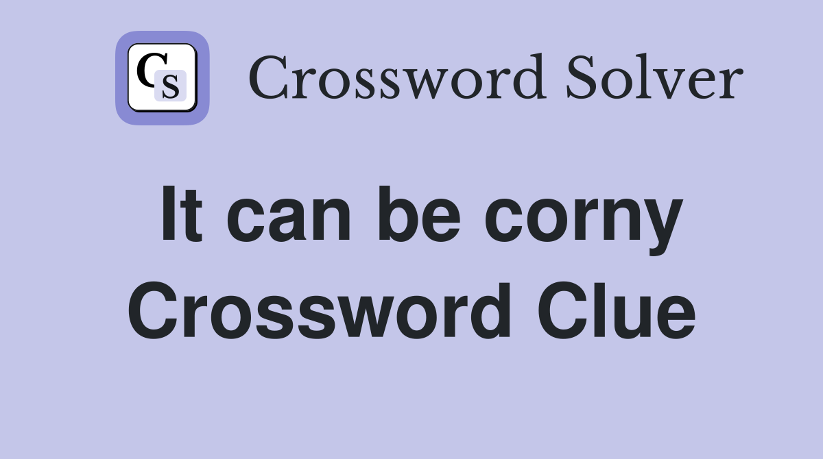 It can be corny Crossword Clue