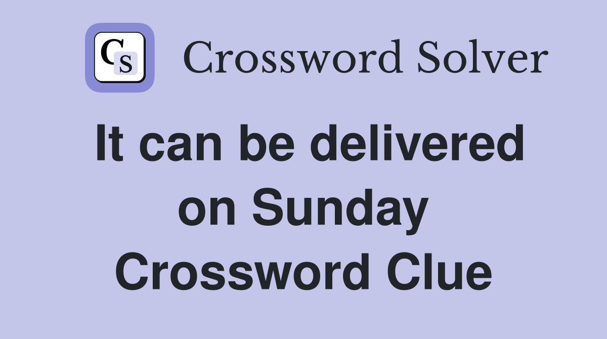 It can be delivered on Sunday Crossword Clue