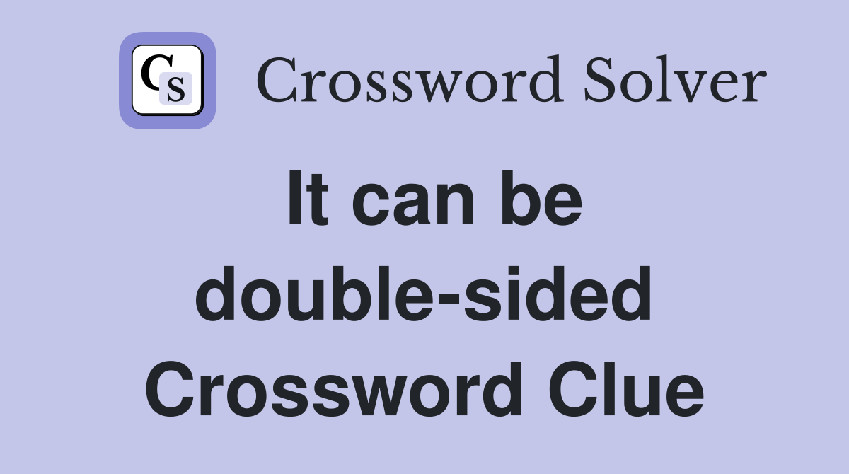 It can be double-sided Crossword Clue