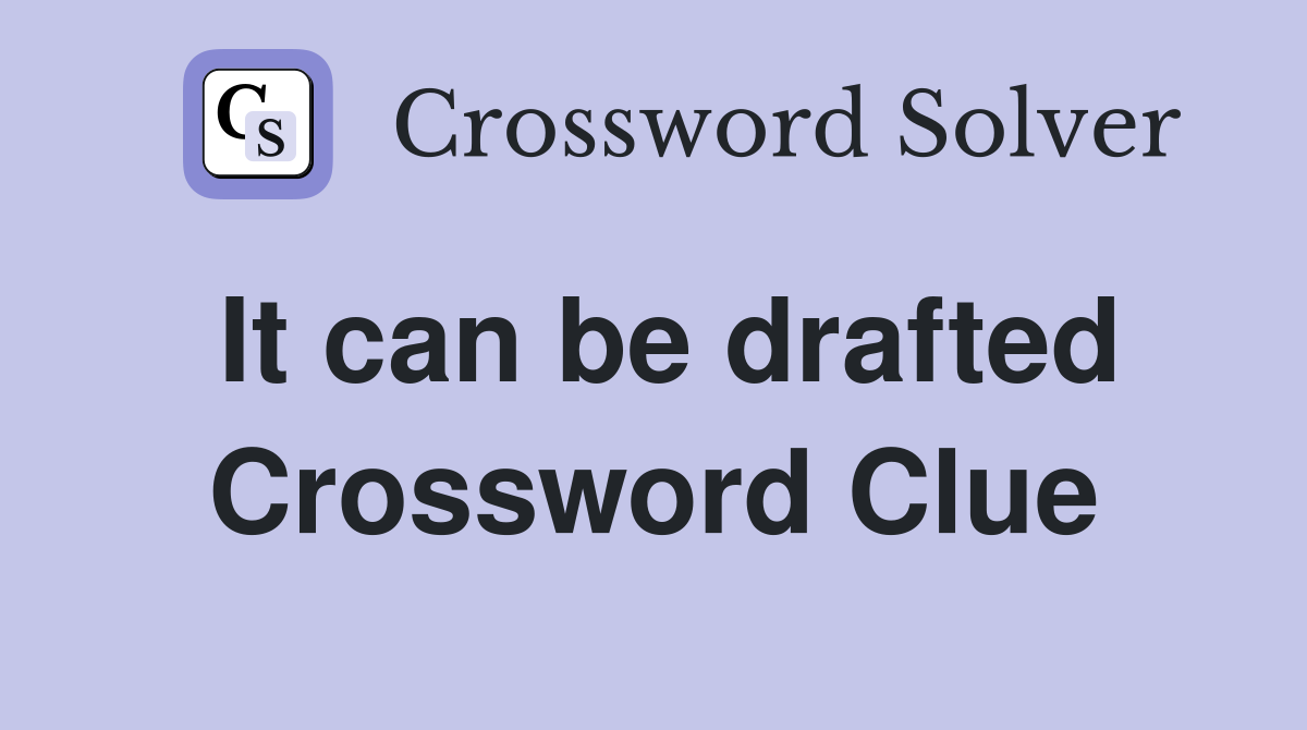 It can be drafted Crossword Clue