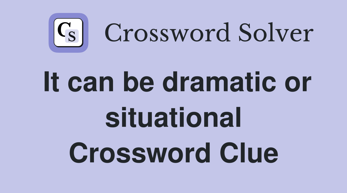 It can be dramatic or situational Crossword Clue