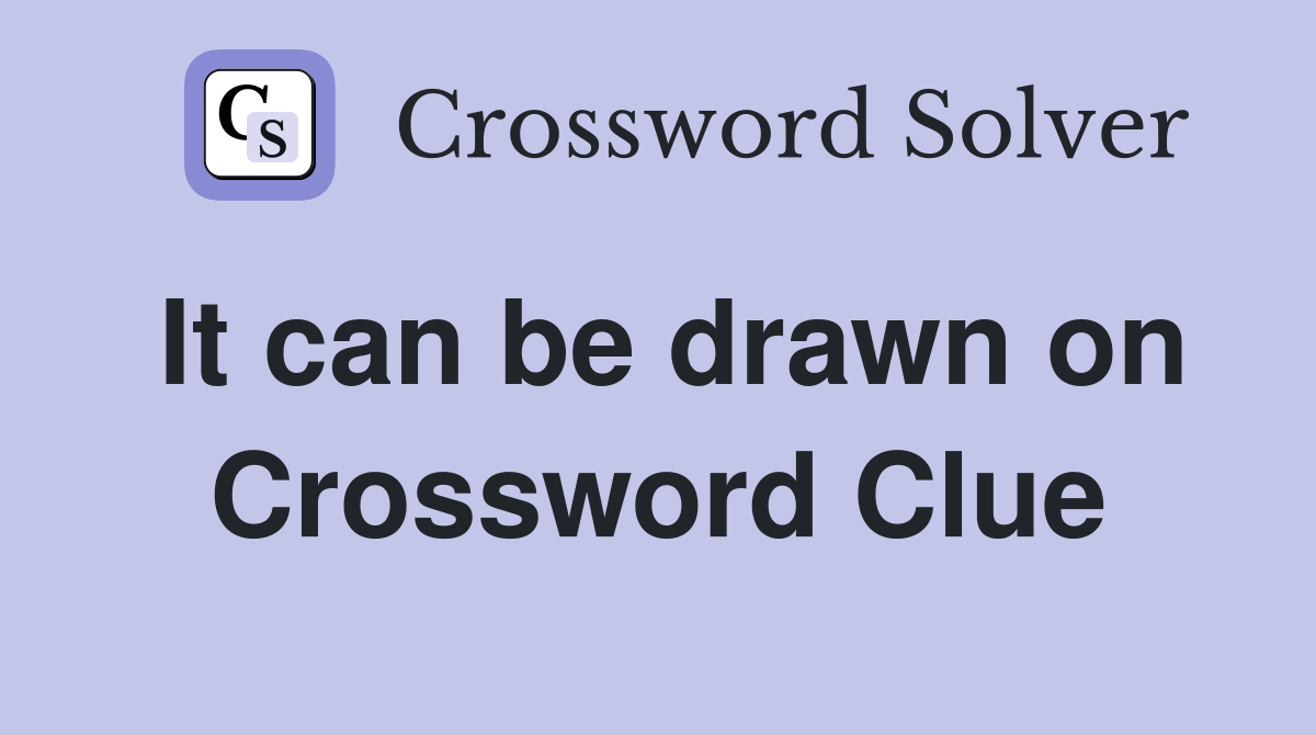 It can be drawn on Crossword Clue