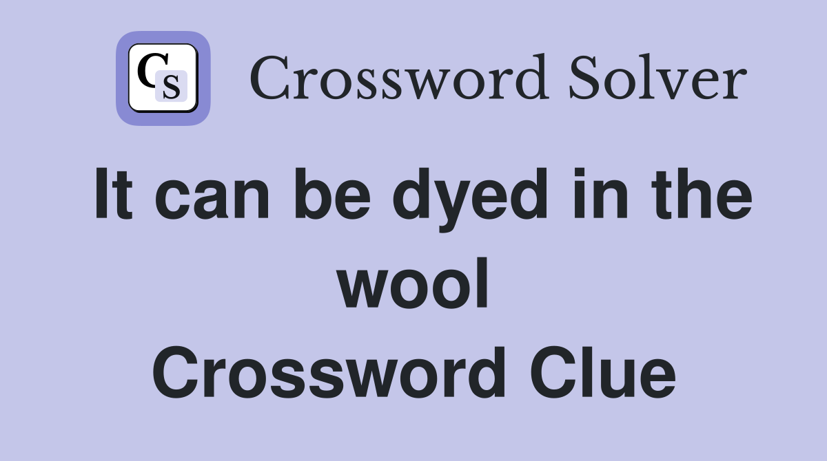It can be dyed in the wool Crossword Clue