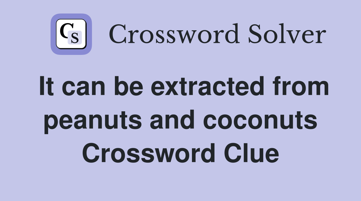 It can be extracted from peanuts and coconuts Crossword Clue