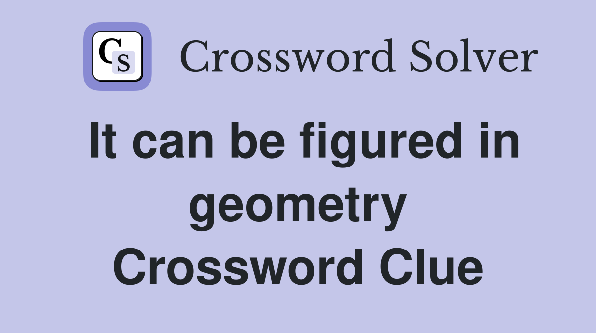 It can be figured in geometry Crossword Clue
