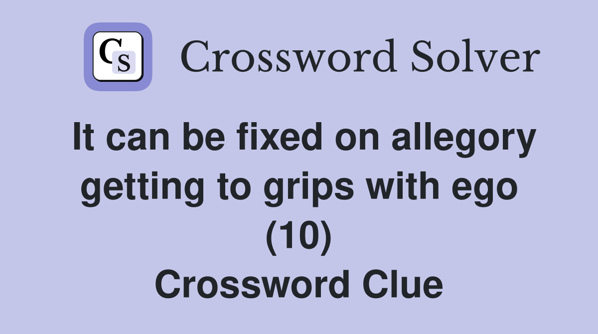 It can be fixed on allegory getting to grips with ego (10) Crossword Clue