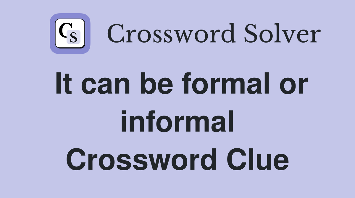 It can be formal or informal Crossword Clue