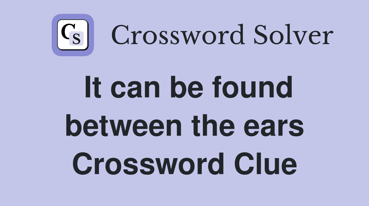 It can be found between the ears Crossword Clue