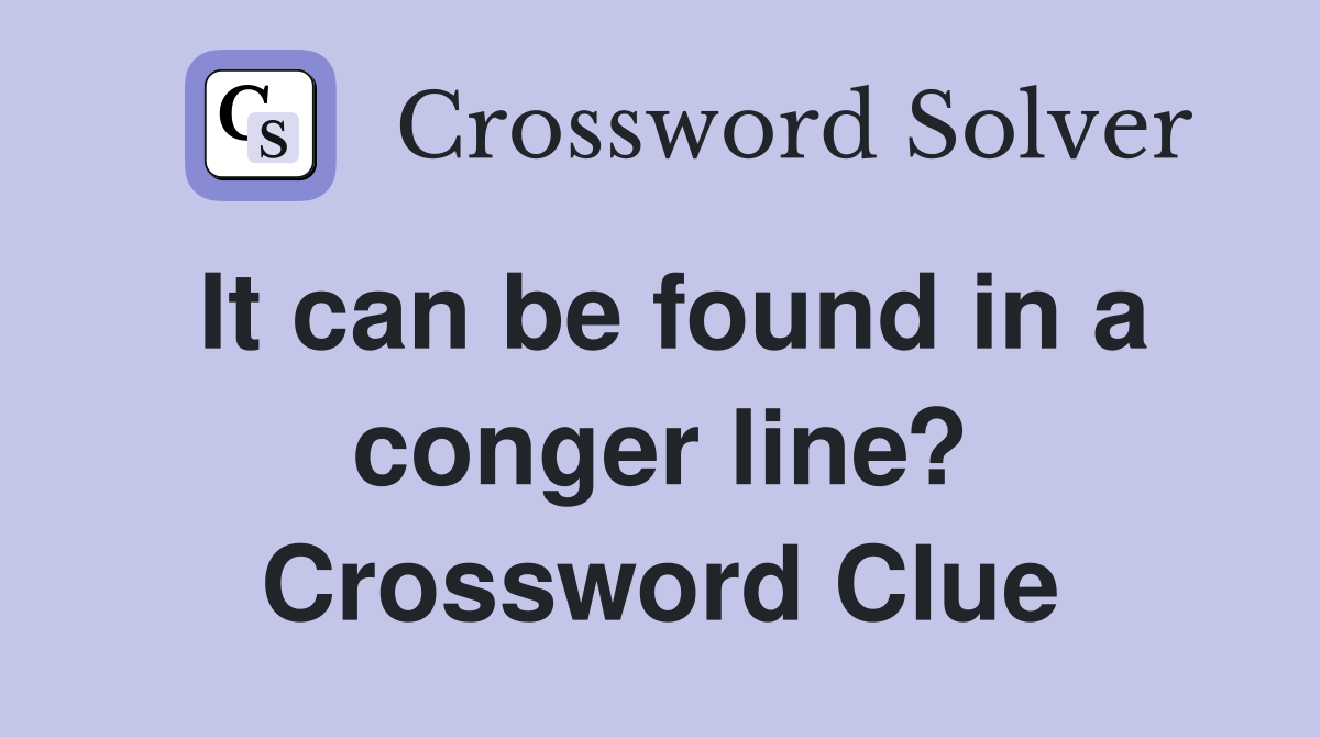 It can be found in a conger line? Crossword Clue