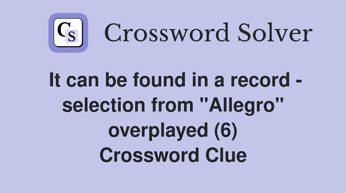 It can be found in a record - selection from "Allegro" overplayed (6) Crossword Clue
