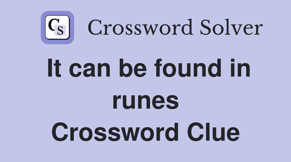 It can be found in runes Crossword Clue