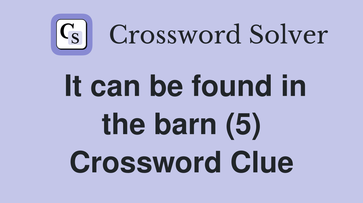 It can be found in the barn (5) Crossword Clue
