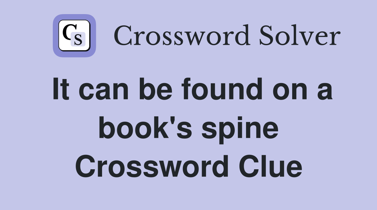 It can be found on a book's spine Crossword Clue
