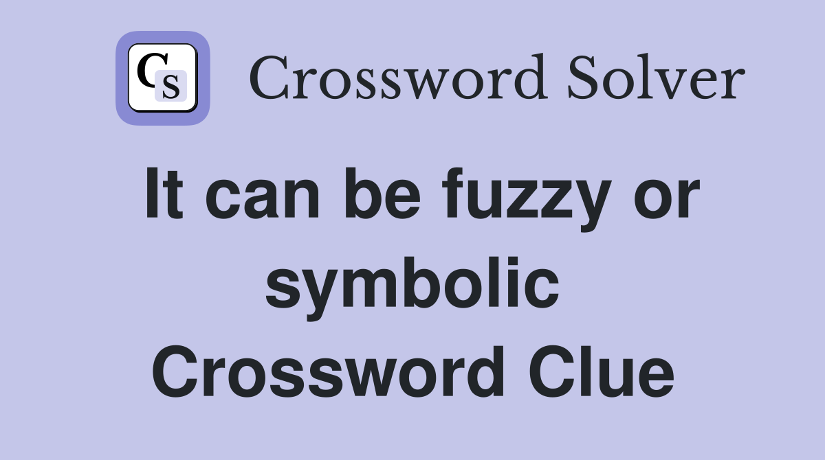 It can be fuzzy or symbolic Crossword Clue