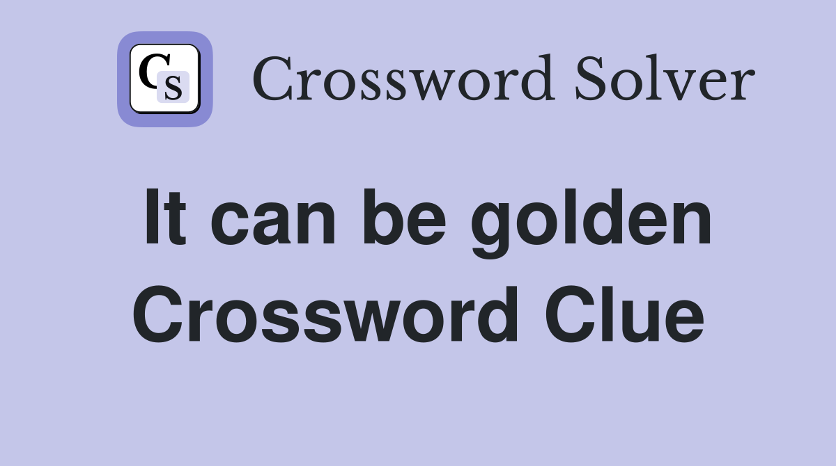 It can be golden Crossword Clue