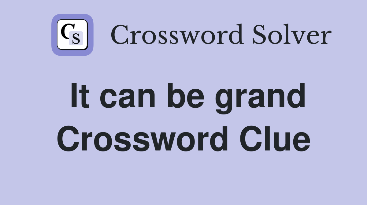It can be grand Crossword Clue