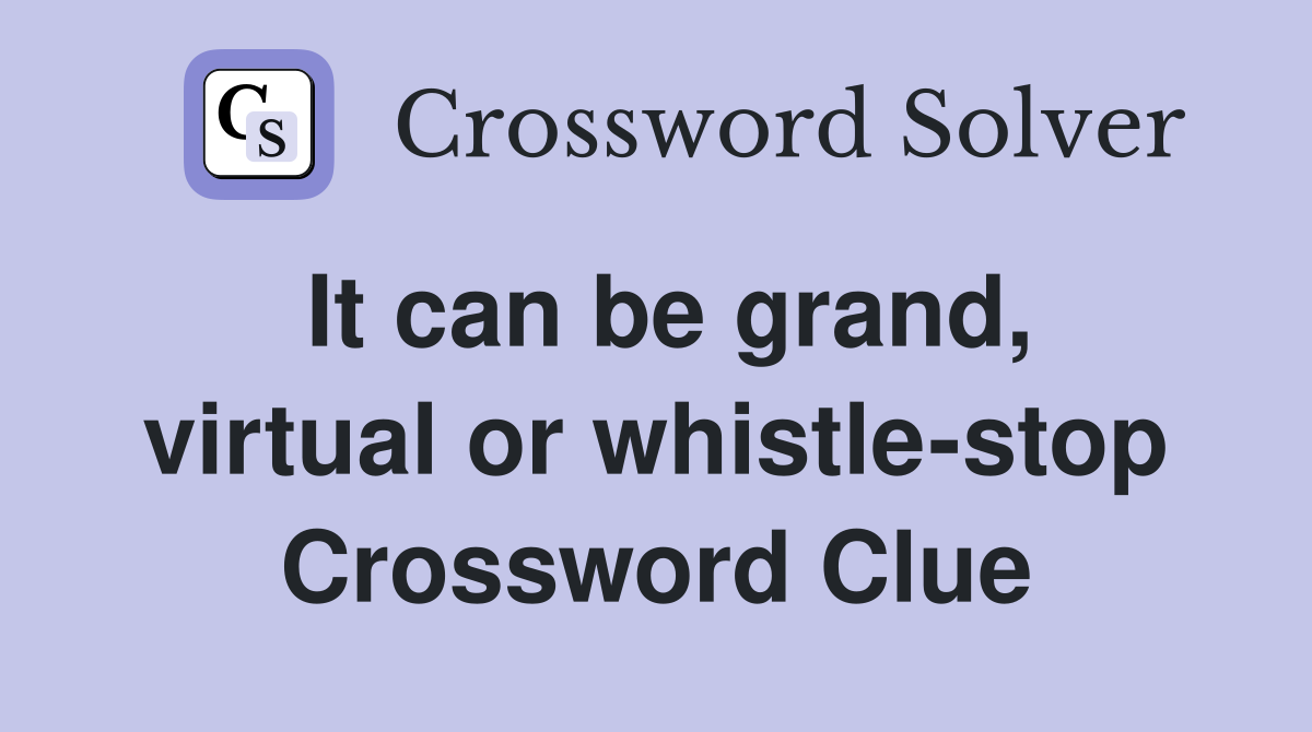 It can be grand, virtual or whistle-stop Crossword Clue