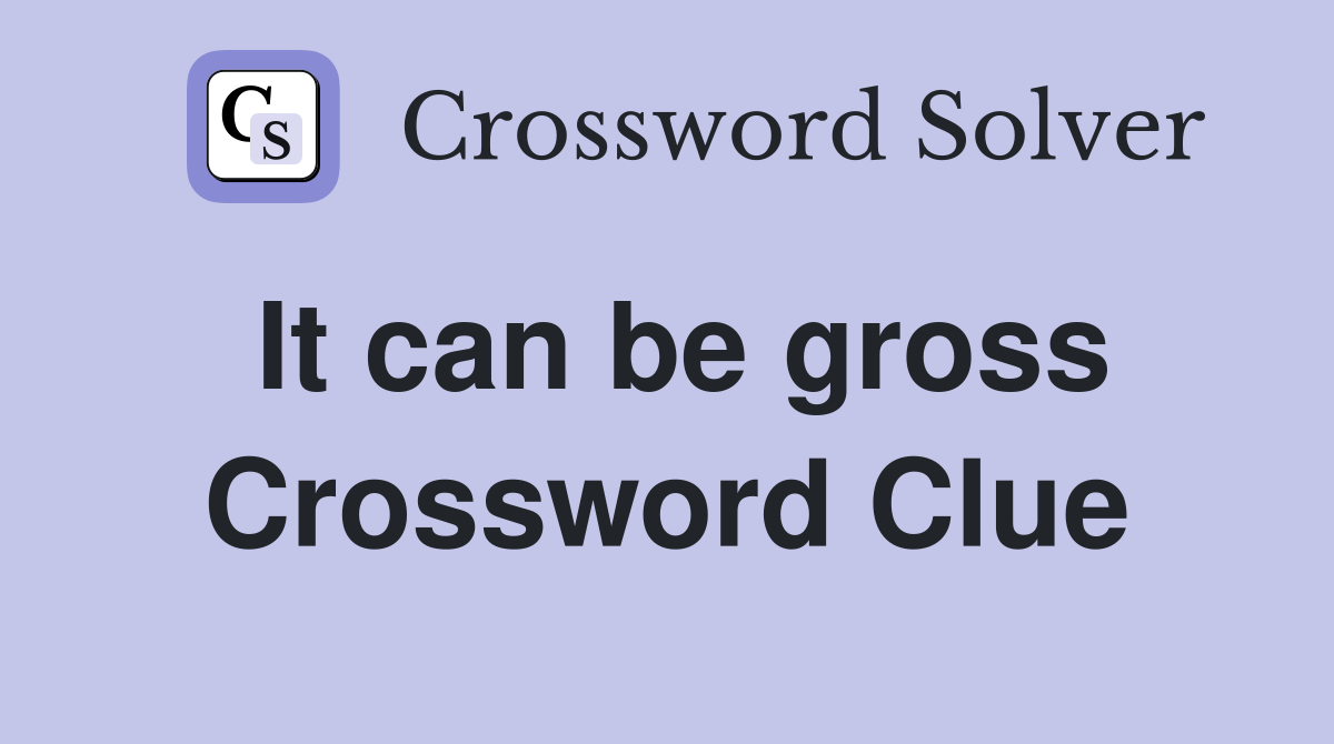 It can be gross Crossword Clue