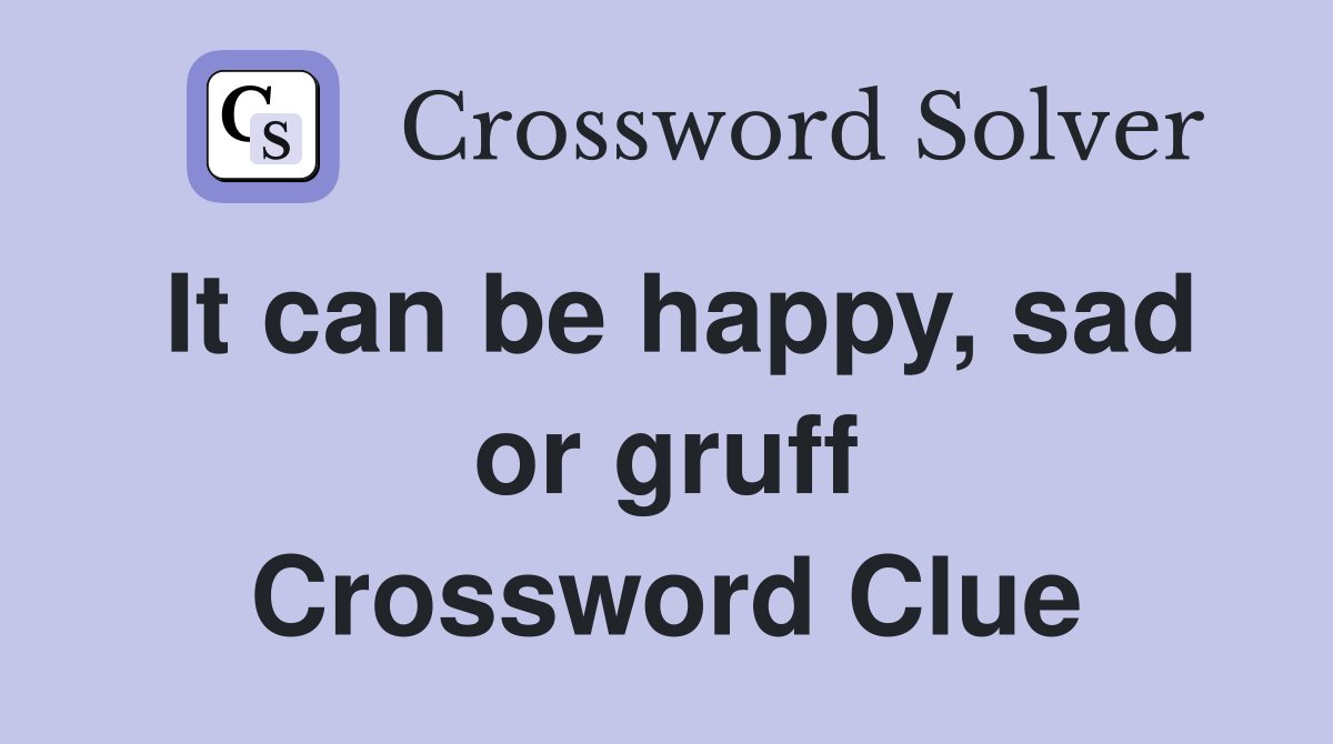 It can be happy, sad or gruff Crossword Clue