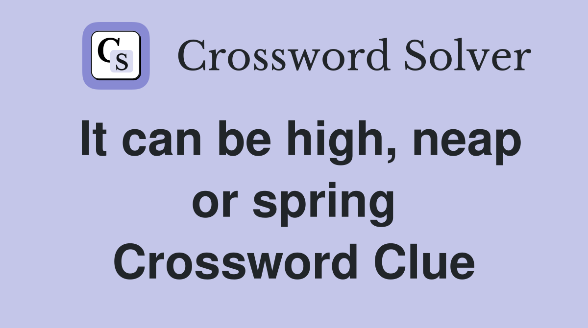 It can be high, neap or spring Crossword Clue
