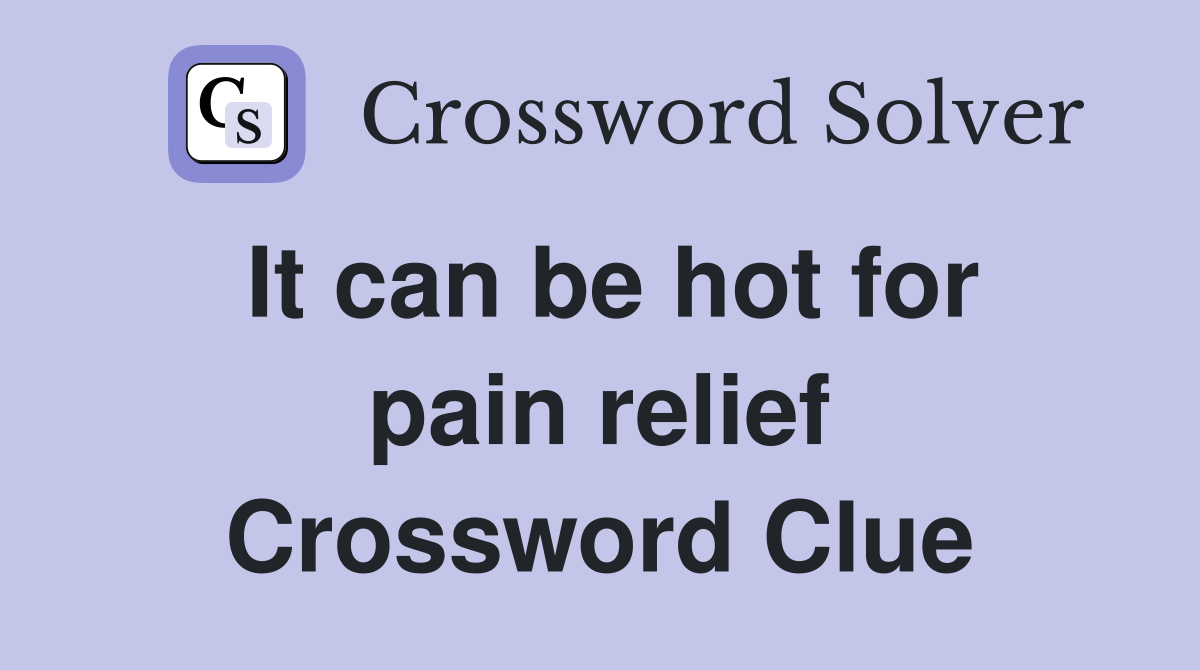 It can be hot for pain relief Crossword Clue