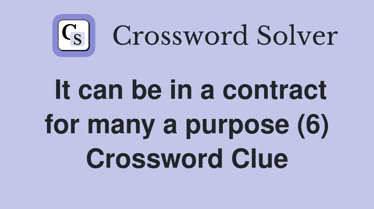 It can be in a contract for many a purpose (6) Crossword Clue