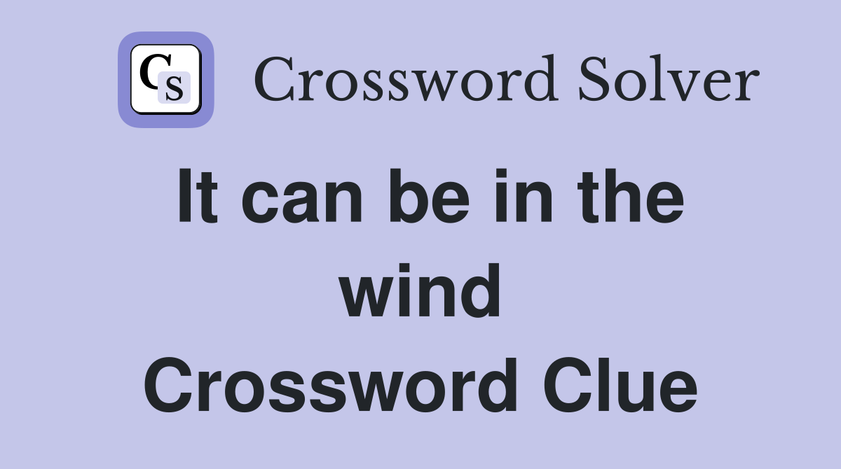 It can be in the wind Crossword Clue