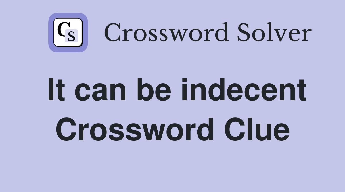 It can be indecent Crossword Clue