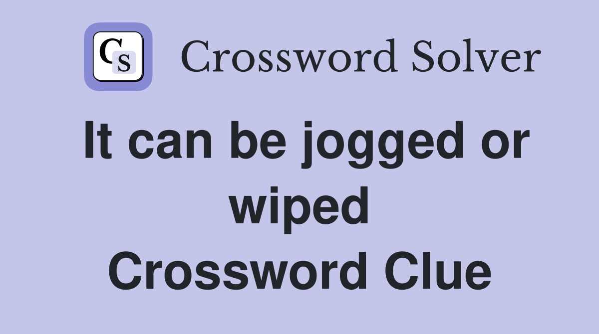 It can be jogged or wiped Crossword Clue