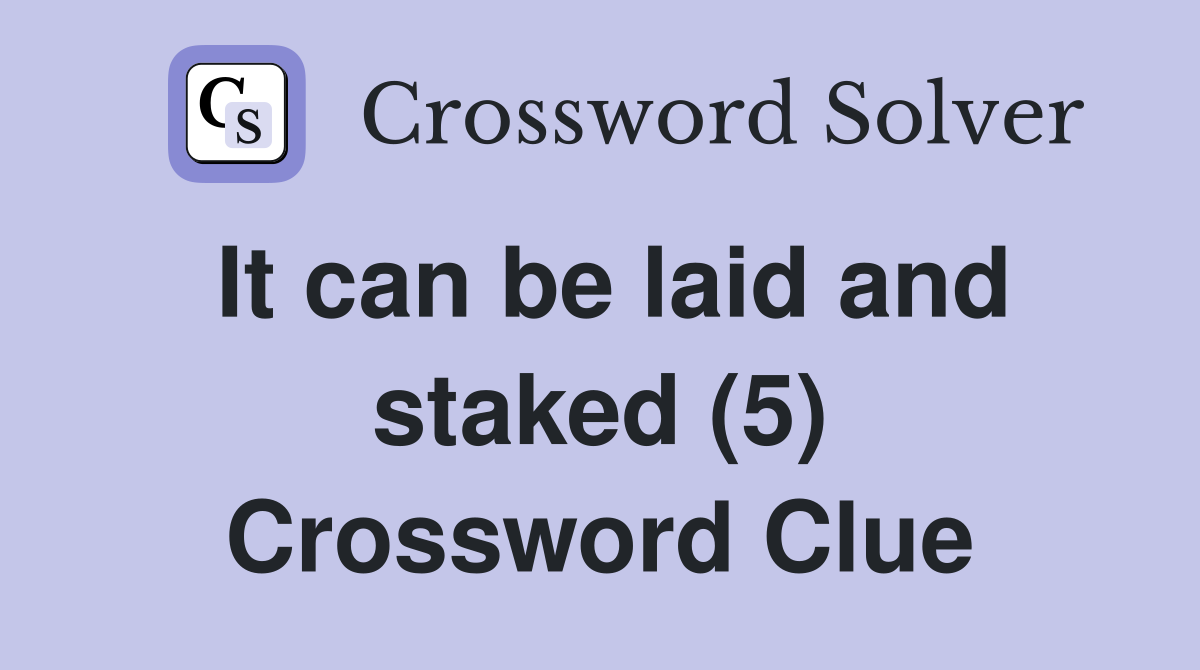 It can be laid and staked (5) Crossword Clue