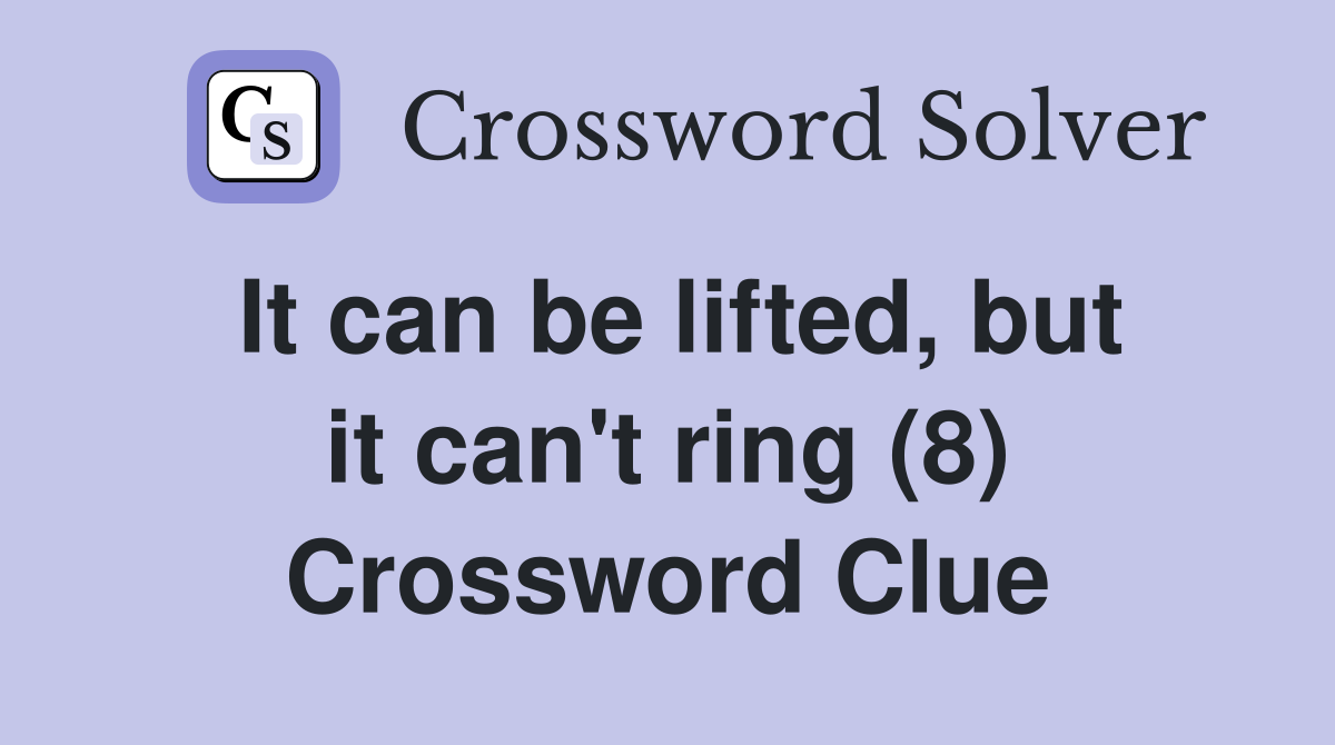 It can be lifted, but it can't ring (8) Crossword Clue