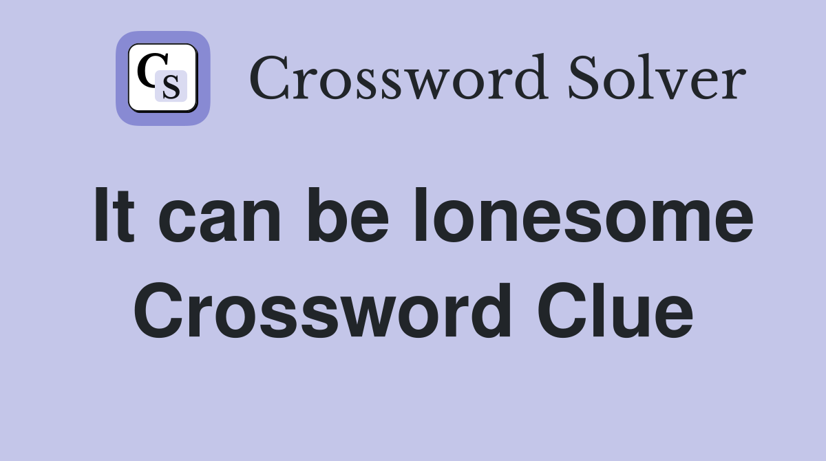 It can be lonesome Crossword Clue