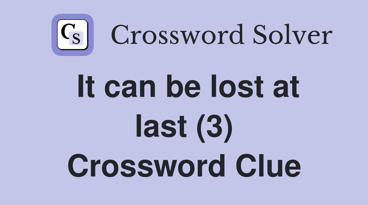 It can be lost at last (3) Crossword Clue