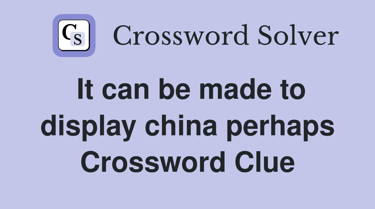 It can be made to display china perhaps Crossword Clue