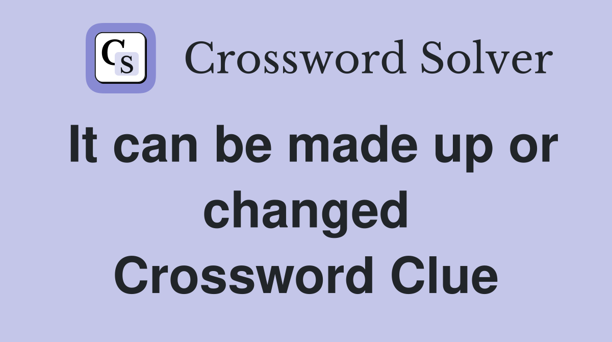 It can be made up or changed Crossword Clue
