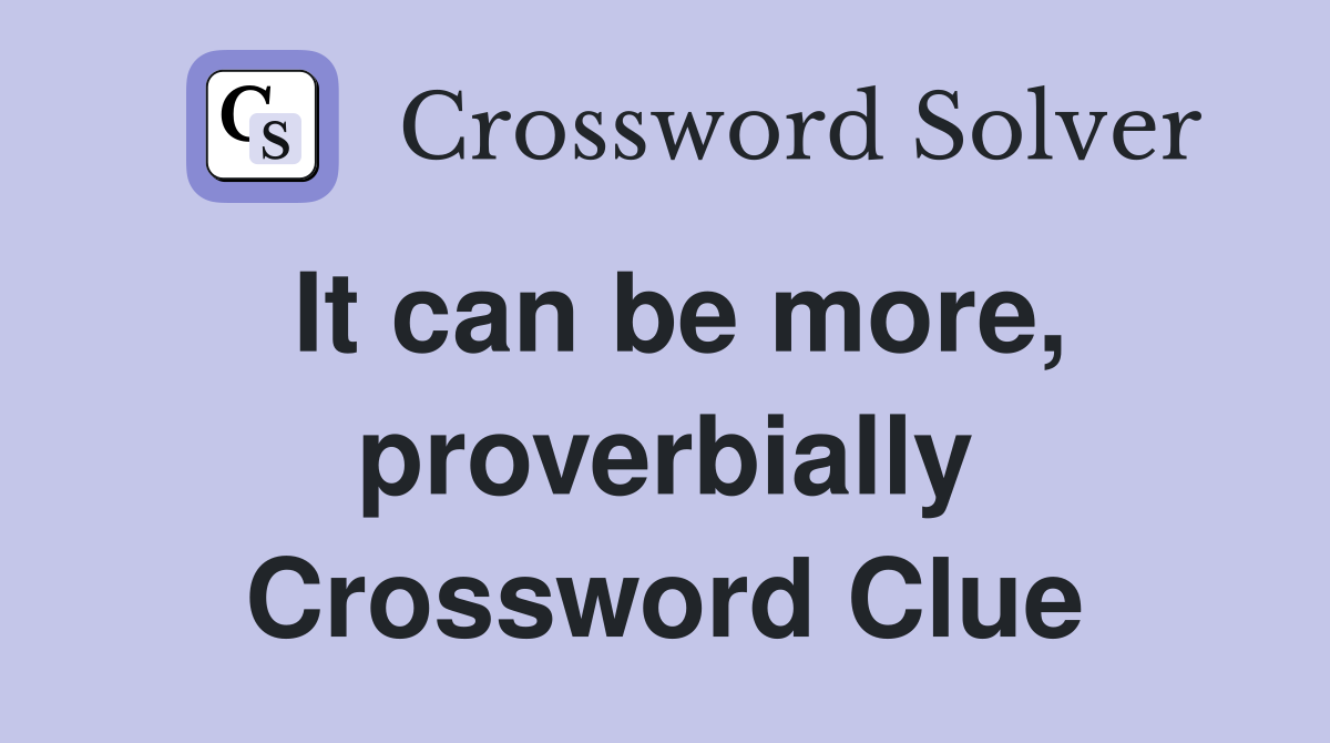 It can be more, proverbially Crossword Clue