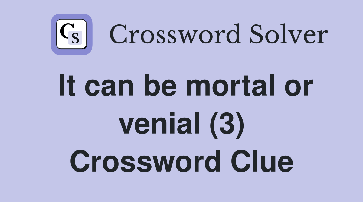 It can be mortal or venial (3) Crossword Clue