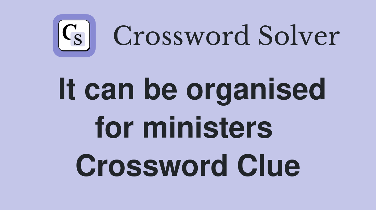 It can be organised for ministers  Crossword Clue