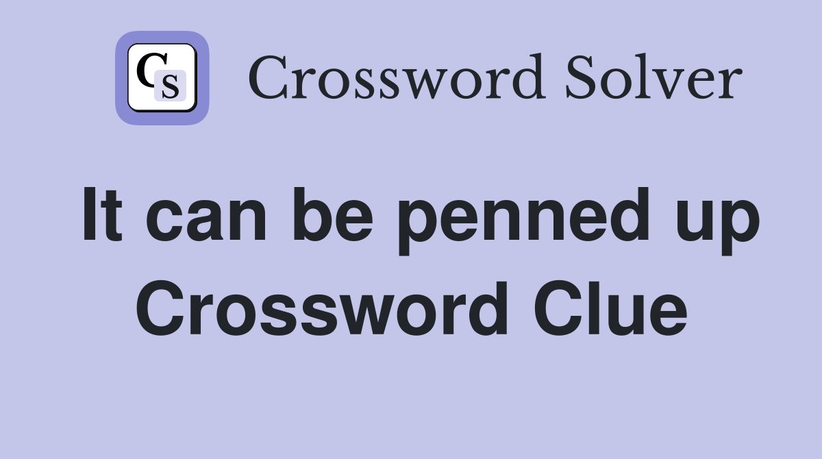 It can be penned up Crossword Clue