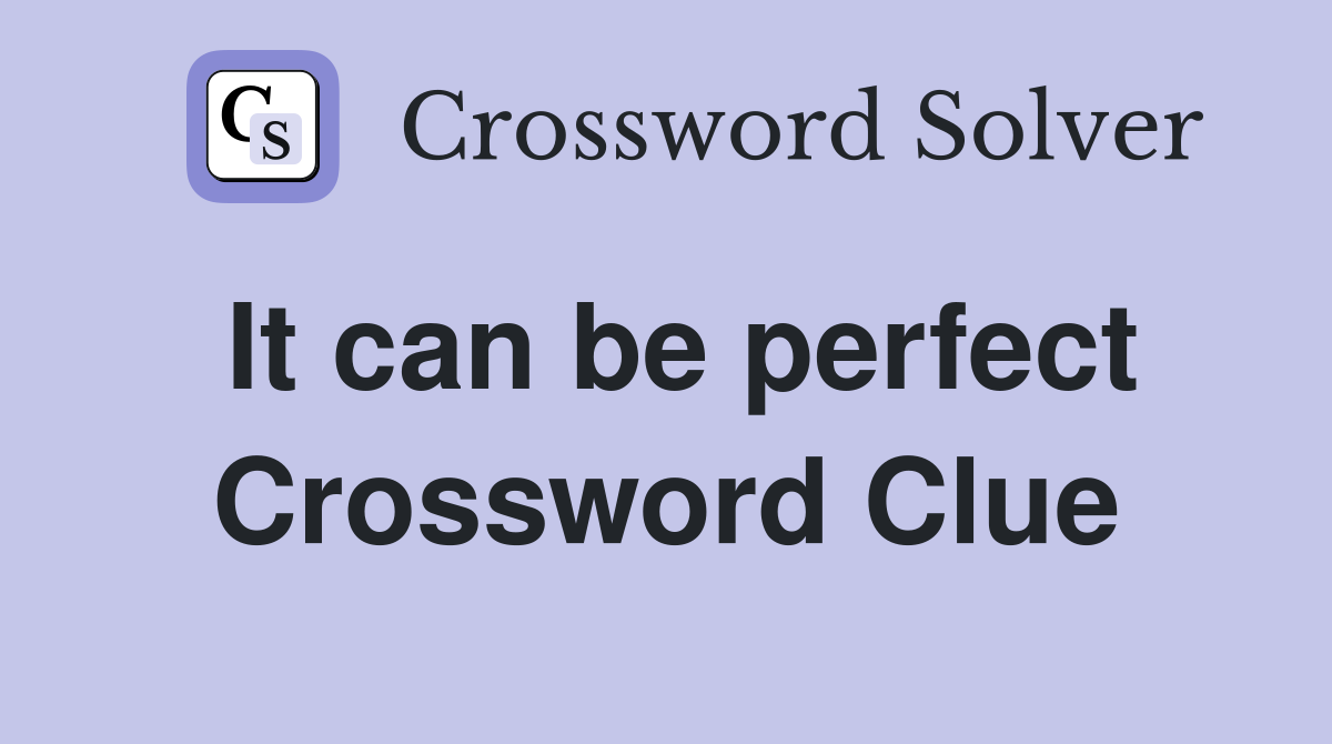 It can be perfect Crossword Clue