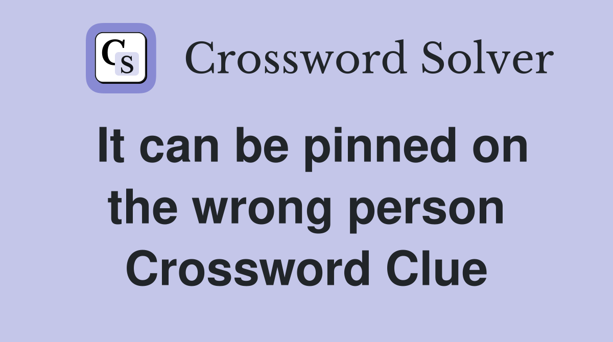 It can be pinned on the wrong person Crossword Clue